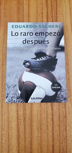 LO RARO EMPEZÓ DESPUÉS - CUENTOS DE FÚTBOL Y OTROS RELATOS