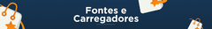 Banner da categoria Fontes e Carregadores