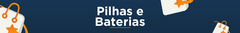 Banner da categoria Pilhas e Baterias