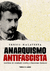 Anarquismo antifascista: escritos de combate contra o fascismo italiano