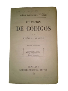 COLECCION DE CODIGOS DE LA REPUBLICA DE CHILE. ANIBAL ECHEVERRIA Y REYES.