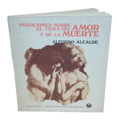 ALFONSO ALCALDE. VARIACIONES SOBRE EL TEMA DEL AMOR Y DE LA MUERTE.