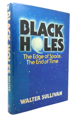 Walter Seager Sullivan. BLACK HOLES The Edge of Space, the End of Time.