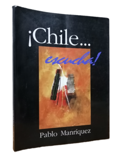 Pablo Manriquez Llaña. ¡Chile... escucha!