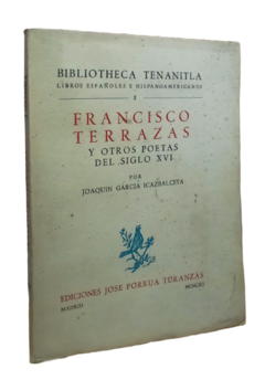 Joaquin Garcia Icazbalceta. Francisco Terrazas y otros poetas del siglo XVI.