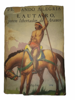 Fernando Alegria. Lautaro, joven libertador de Arauco.