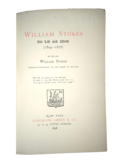 WILLIAM STOKES. HIS LIFE AND WORK 1804-1878.