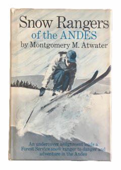 Montgomery M. Atwater. Snow Rangers of the Andes
