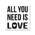 All you need is love