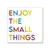 Enjoy the small things