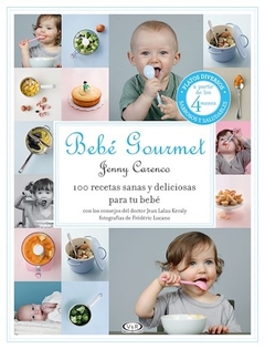 Bebé Gourmet 100 recetas sanas y deliciosas para tu bebé