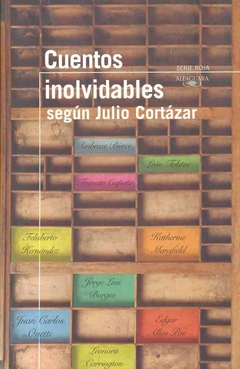 Cuentos inolvidables según Julio Cortazar