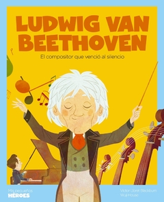 Ludwig Van Beethoven El compositor que venció al silencio