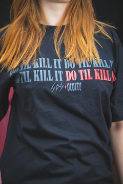 Camiseta 404XOCORRE Do Til Kill It - loja online