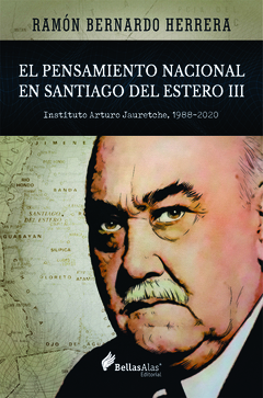 Libro - El Pensamiento Nacional en Santiago del Estero III. Instituto Arturo Jauretche, 1988-2020 - Ramón Bernardo Herrera