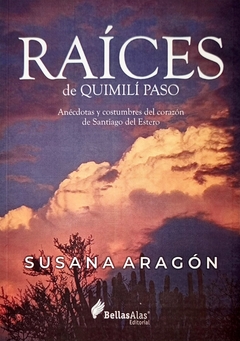 Libro - Raíces de Quimilí Paso - Susana Aragón