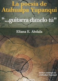 GUITARRA DIMELO TU. LA POESIA DE ATAHUALPA YUPANQUI 1/ED.