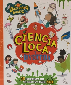 CIENCIA LOCA Y DIVERTIDA - PEQUEÑOS GENIOS