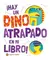 hay un dinosaurio atrapado en mi libro