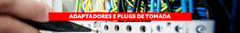 Banner da categoria Plugs e Adaptadores