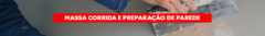 Banner da categoria Massa Corrida e Preparação da parede