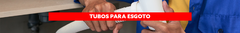 Banner da categoria Tubos para esgoto