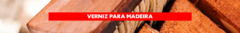 Banner da categoria Vernizes para madeira