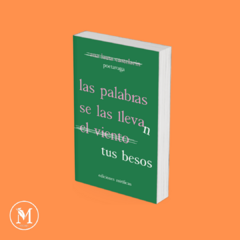 LAS PALABRAS SE LAS LLEVA(N) EL VIENTO (TUS BESOS) de Ana Laura Castelarin
