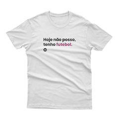 Camiseta Hoje Não Posso