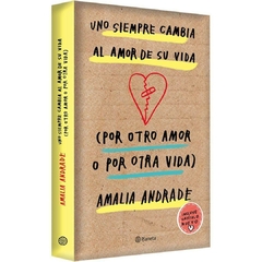 Uno siempre cambia el amor de su vida - Amalia Andrade - Planeta