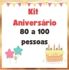 KIT ANIVERSÁRIO 80 A 100 PESSOAS