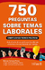 750 PREGUNTAS SOBRE TEMAS LABORALES