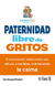 PATERNIDAD LIBRE DE GRITOS