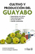 CULTIVO Y PRODUCCION DEL GUAYABO