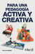 PARA UNA PEDAGOGIA ACTIVA Y CREATIVA