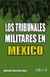 LOS TRIBUNALES MILITARES EN MEXICO