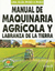 MANUAL DE MAQUINARIA AGRICOLA Y LABRANZA DE LA TIERRA