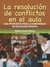 LA RESOLUCION DE CONFLICTOS EN EL AULA