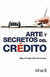 ARTE Y SECRETOS DEL CREDITO