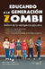 EDUCANDO A LA GENERACION ZOMBI