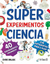 SUPER EXPERIMENTOS DE CIENCIA