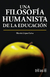 UNA FILOSOFIA HUMANISTA DE LA EDUCACION