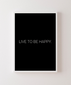 Quadro Decorativo Live To Be Happy / Viva para ser feliz - comprar online