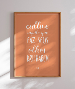 Quadro Cultive Aquilo Que Faz Seus Olhos Brilharem - Be decorart | Quadros Online