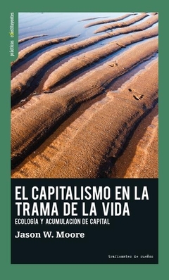 EL CAPITALISMO Y LA TRAMA DE LA VIDA: ECOLOGIA Y ACUMULACION DE CAPITAL