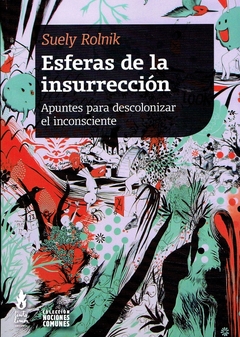 ESFERAS DE LA INSURRECCION: APUNTE PARA DESCOLONIZAR EL INCONSCIENTE