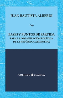 BASES Y PUNTOS DE PARTIDA PARA LA ORGANIZACION POLITICA DE LA REPUBLICA ARGENTINA