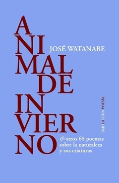 ANIMAL DE INVIERNO & OTROS 65 POEMAS SOBRE LA NATURALEZA Y SUS CRIATURAS