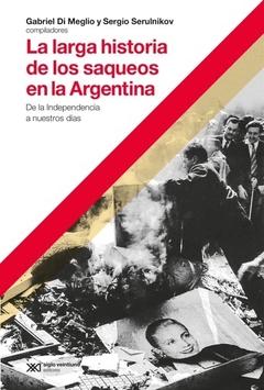 LA LARGA HISTORIA DE LOS SAQUEOS EN ARGENTIN