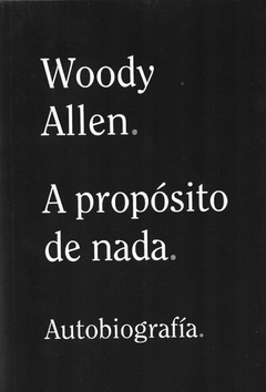 A PROPÓSITO DE NADA. AUTOBIOGRAFÍA - WOODY ALLEN - ALIANZA EDITORIAL